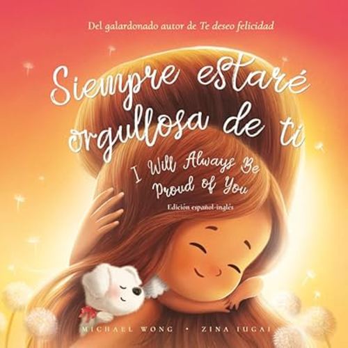 Siempre estaré orgullosa de ti: Edición español-inglés (I Will Always Be Proud of You: Spanish-English edition) (Serie sobre el amor incondicional (español-inglés)) (Spanish Edition)