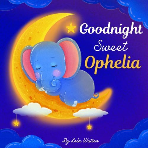 Goodnight Sweet Ophelia: A Personalized Children's Book & Bedtime Story For Kids ( Gift Idea For Baby Shower, Christmas & Birthday )