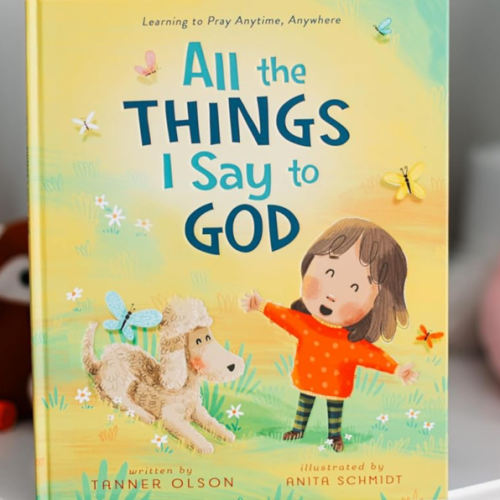 All The Things I Say to God: Learning to Pray Anytime, Anywhere