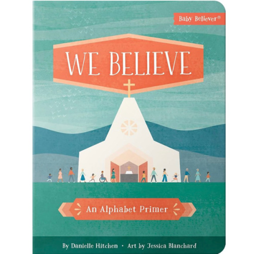 We Believe: An Alphabet Primer (Baby Believer)