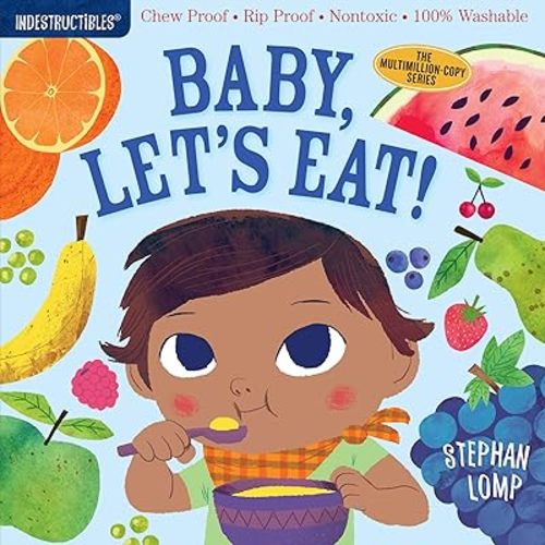 Indestructibles: Baby, Let's Eat!: Chew Proof · Rip Proof · Nontoxic · 100% Washable (Book for Babies, Newborn Books, Safe to Chew) Paperback – Picture Book, April 3, 2018