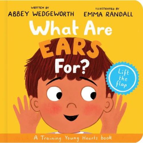 What Are Ears For? Board Book - (Training Young Hearts) by Abbey Wedgeworth