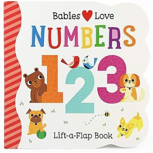Babies Love Numbers - A First Lift-a-Flap Board Book for Babies and Toddlers Learning about Numbers & Counting, Ages 1-4 Board book – Lift the flap, December 24, 2019