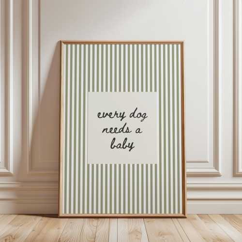Every Dog Needs A Baby Funny Dog Sage Wall Art Minimalist Nursery Decor Pet Parent Gift Modern Neutral Typography Poster UNFRAMED Print