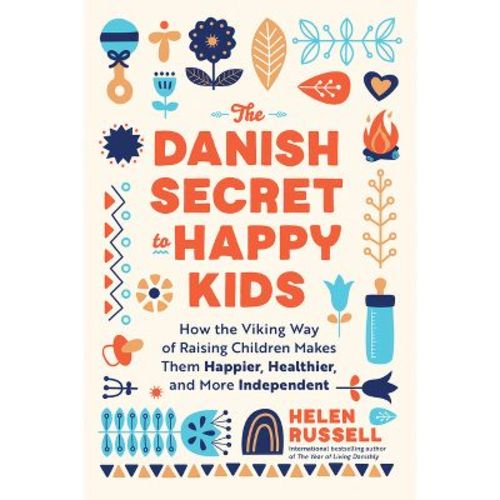 The Danish Secret to Happy Kids - by Helen Russell (Paperback)