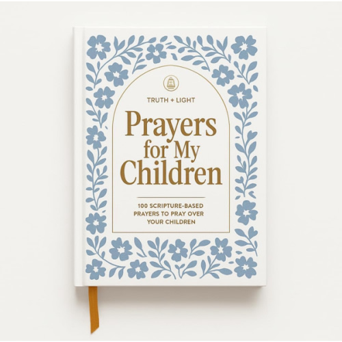 Prayers for My Children: 100 Scripture-Based Prayers to Pray over Your Children