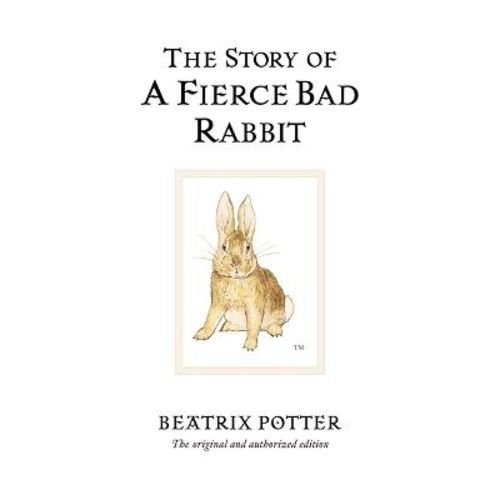 The Story of a Fierce Bad Rabbit - (Peter Rabbit) 100th Edition by Beatrix Potter (Hardcover)