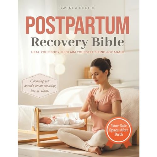 Post Partum Recovery Bible: The First-Time Mother’s Guide to Thriving After Birth | Recover from Pregnancy & Cherish Your Newborn with Expert Tips for Physical, Mental, & Emotional Healing