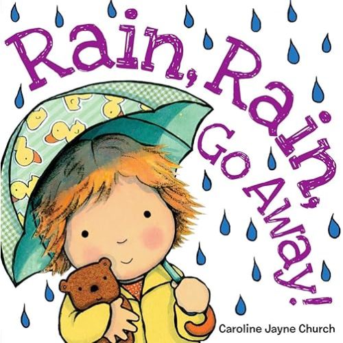 Rain, Rain, Go Away (Caroline Jayne Church) Board book – February 1, 2013