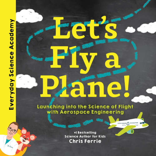 Let's Fly a Plane!: Launching into the Science of Flight with Aerospace Engineering by Chris Ferrie, (Picture Book) | Indigo