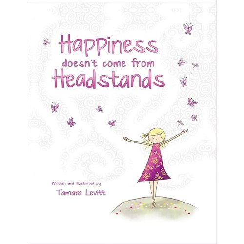 Happiness Doesn't Come from Headstands Hardcover – Picture Book, April 4, 2017