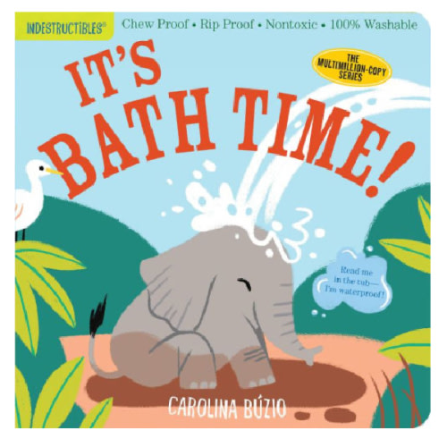 Indestructibles: It's Bath Time!: Chew Proof * Rip Proof * Nontoxic * 100% Washable (Book for Babies, Newborn Books, Safe to Chew) by Amy Pixton, Carolina Buzio, Paperback | Barnes & Noble®