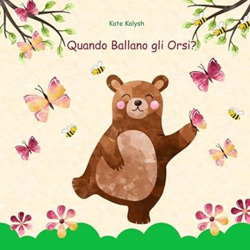 Quando Ballano gli Orsi: Libro illustrato per bambini, Libri sugli animali per bambini, Libro sugli orsi, Regalo libro favole, Childrens picture books in Italian (Italian Edition)