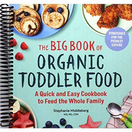 The Big Book of Organic Toddler Food: A Quick and Easy Cookbook to Feed the Whole Family