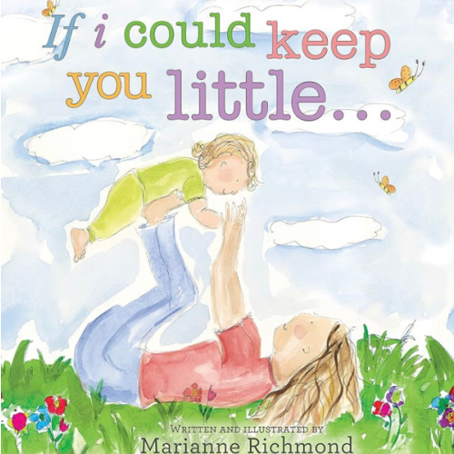 If I Could Keep You Little...: A Baby Book About a Parent's Love