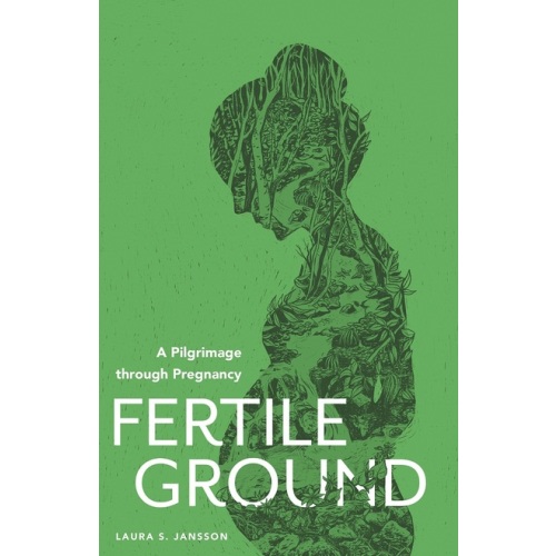 Fertile Ground: A Pilgrimage through Pregnancy