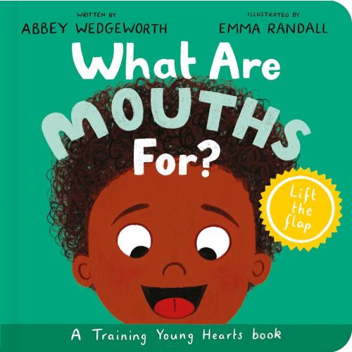 What Are Mouths For? Board Book: Training Young Hearts (Christian behavior book for toddlers encouraging obedience motivated by God’s grace)