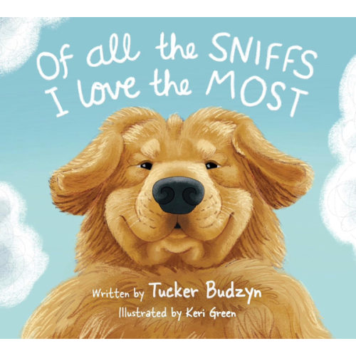 Of All the Sniffs I Love the Most by Tucker Budzyn