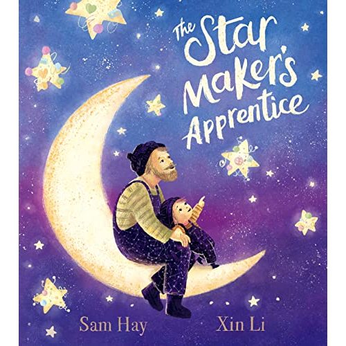 The Star Maker's Apprentice: A joyful and fun-filled celebration of creativity, imagination and daring to be different. The perfect gift for Father's Day