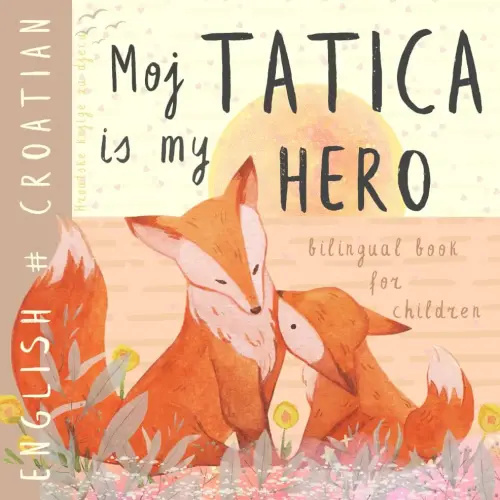 Moj tatica CROATIAN English Bilingual Book for Children, Hrvatske knjige za djecu: Learn Croatian for Kids, Learning Croatian Easy Reading Basic Vocabulary for Beginners