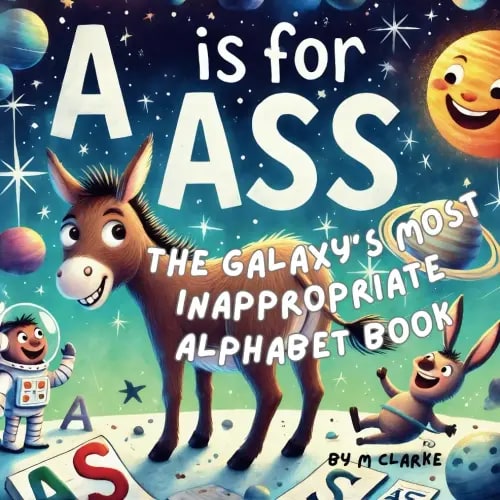 The Galaxy's Most Inappropriate Alphabet Book: An Alphabet Adventure for the Inappropriately Inclined