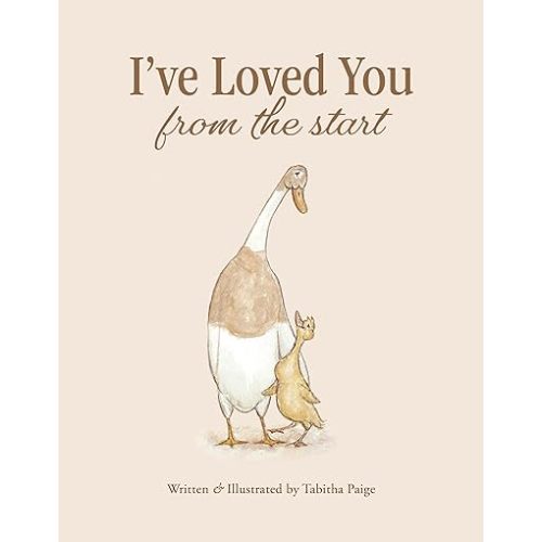 I've Loved You from the Start: A Tender Story of Unconditional Love (Tabitha Paige Children's Book Series)