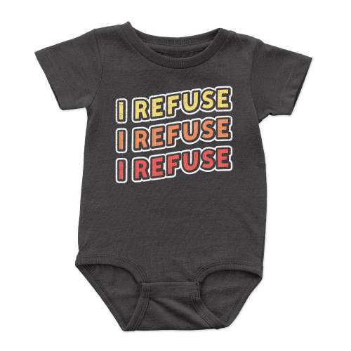 The I Refuse Baby Onesie