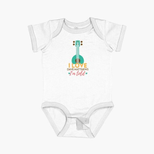 I Love Dave Matthews Im Told , Baby Kids Dave Matthews Clothes , Fun Childrens DMB Baby One-Piece