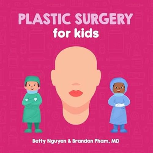 Plastic Surgery for Kids: A Fun Picture Book About Reconstructive and Cosmetic Surgery for Children (Gift for Kids, Teachers, and Medical Students) (Medical School for Kids)