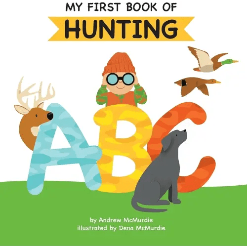 My First Book of Hunting ABC: A Rhyming Alphabet Primer for Children About Hunting and Outdoor Life