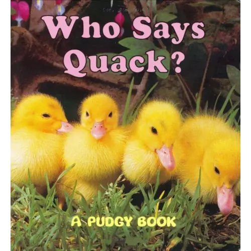 Who Says Quack?: A Pudgy Board Book