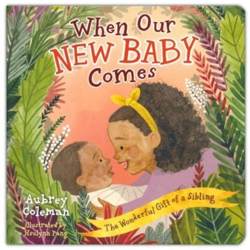 When Our New Baby Comes: The Wonderful Gift of a Sibling: Aubrey Coleman & Hsulynn Pang(ILLUS): 9781430096566 - Christianbook.com