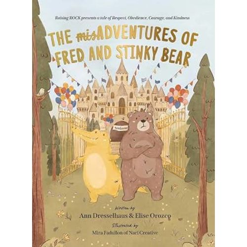 The MisAdventures of Fred and Stinky Bear: Raising Rock Presents a Tale of Respect, Obedience, Courage, and Kindness