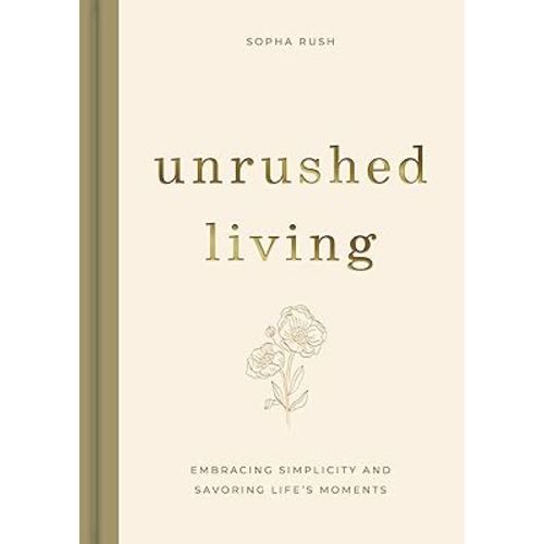 Unrushed Living: Embracing Simplicity and Savoring Life's Moments