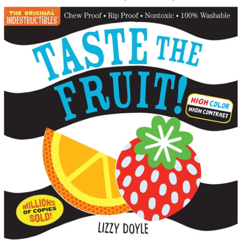 Indestructibles: Taste the Fruit! (High Color High Contrast): Chew Proof · Rip Proof · Nontoxic · 100% Washable (Book for Babies, Newborn Books, Safe to Chew)