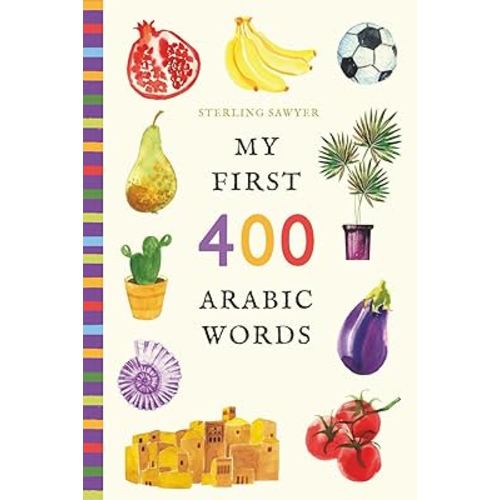My First 400 Arabic Words: An Illustrated English-Arabic Vocabulary Book for Kids! (Ages 5-8)