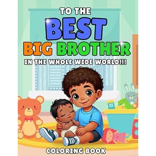 To The Best Big Brother In The Whole Wide World: New Sibling Coloring Book - Black Child Design