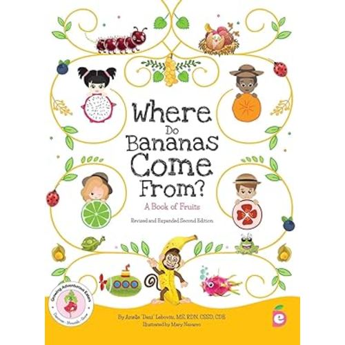 Where Do Bananas Come From? A Book of Fruits: Revised and Expanded Second Edition (Growing Adventurous Eaters)