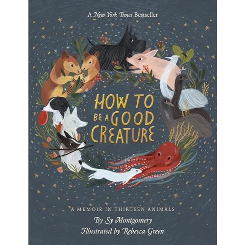 How To Be A Good Creature: A Memoir in Thirteen Animals Hardcover – Deckle Edge, September 25, 2018