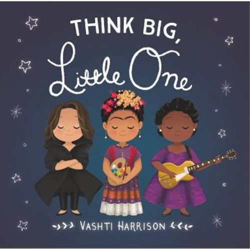 Think Big, Little One - (Vashti Harrison's Little Ones) by Vashti Harrison (Board Book)