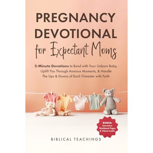 Pregnancy Devotional for Expectant Moms: 5-Minute Devotions to Bond with Your Unborn Baby, Uplift You Through Anxious Moments, & Handle The Ups & Downs of Each Trimester with Faith