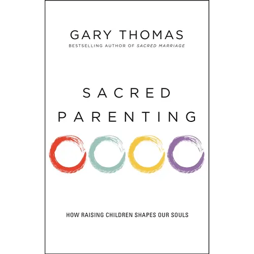Sacred Parenting: How Raising Children Shapes Our Souls