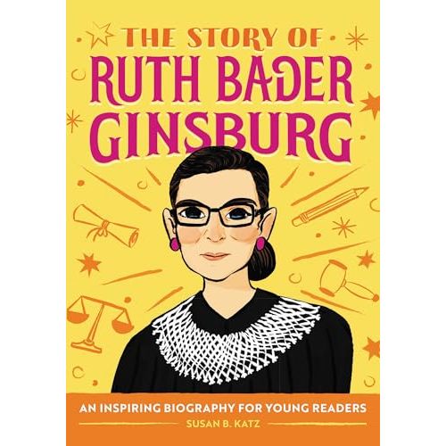 The Story of Ruth Bader Ginsburg: An Inspiring Biography for Young Readers (The Story of Biographies)