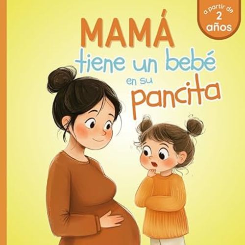 Mamá tiene un bebé en su pancita: A Partir De 2 Años - Ideal para los más pequeños que se van a convertir en hermano o hermana mayor - Palabras Simples (Spanish Edition)