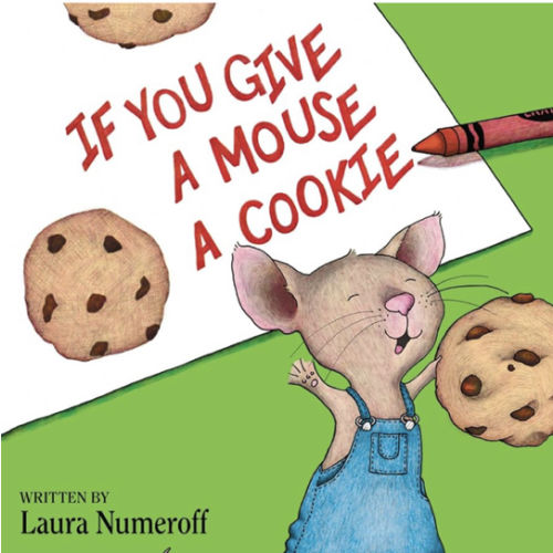 If You Give a Mouse a Cookie: A Silly Circular Story About a Mouse and a Craving for Cookies Late Into the Night