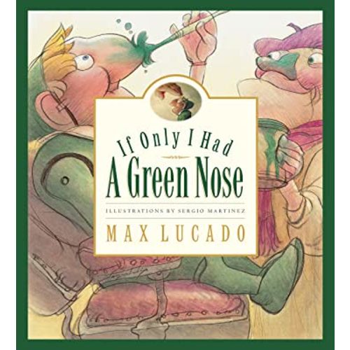 If Only I Had a Green Nose (Max Lucado's Wemmicks): Lucado, Max, Martinez, Sergio: 9781581343977: Amazon.com: Books