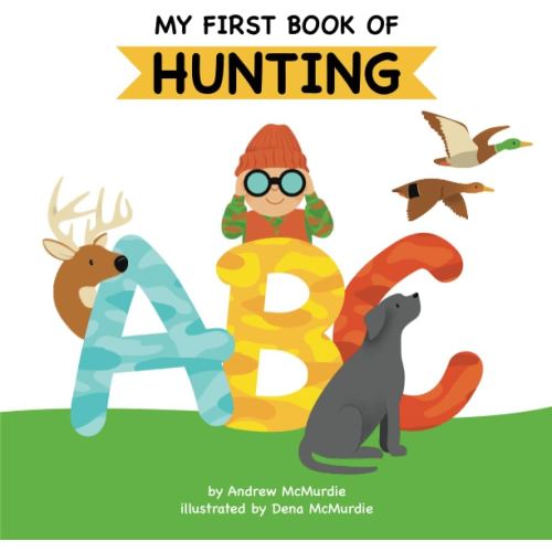 My First Book of Hunting ABC: A Rhyming Alphabet Primer for Children About Hunting and Outdoor Life