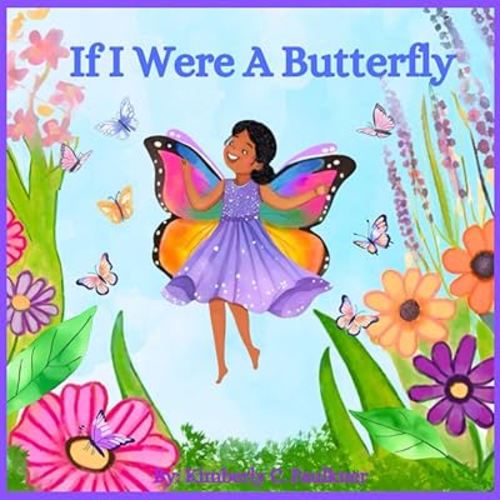 If I Were A Butterfly: A charming, rhyming story about a little girl named Violet who imagines the advetures she would have if she were a butterfly. ... that bring Violet’s adventure to life.