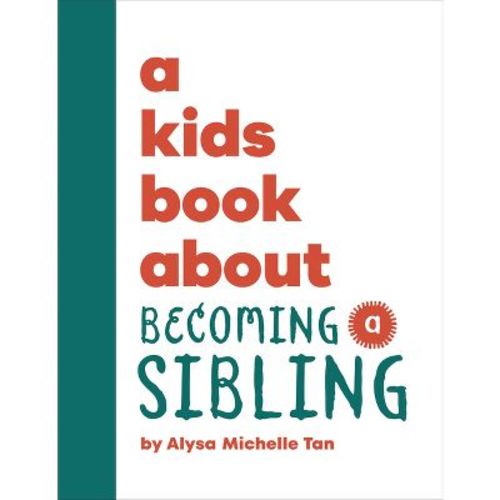 A Kids Book about Becoming a Sibling - by Alysa Michelle Tan (Hardcover)