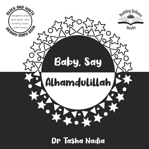 Baby, Say Alhamdulillah: (Black and White Brainy Baby Book: boost brain power, while nurturing Islamic understanding)
